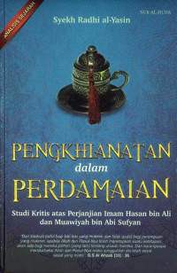 Pengkhianatan dalam perdamaian : studi kritis atas perjanjian Imam Hasan bin Ali dan Muawiyah bin Abi Sufyan