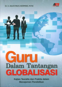 Guru dalam tantangan globalisasi: kajian teoritis dan praktis dalam manajemen pendidikan