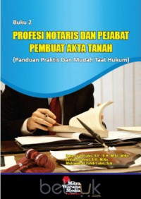 Profesi notaris dan pejabat pembuat akta tanah : panduan praktis dan mudah taat hukum (buku 2)