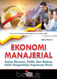 Ekonomi manajerial : kajian ekonomi, politik, dan budaya untuk pengambilan keputusan bisnis