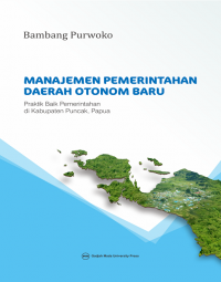 Manajemen pemerintahan daerah otonom baru: praktik baik pemerintahan di Kabupaten Puncak, Papua