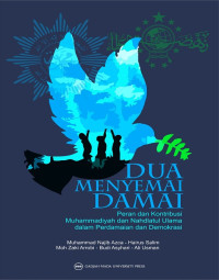 Dua menyemai damai : peran dan kontribusi Muhammadiyah dan Nahdlatul Ulama dalam perdamaian dan demokrasi