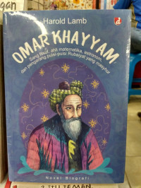 Omar Khayyam : sang filsuf, ahli matematika, astronom, dan pengarang puisi-puisi Rubaiyat yang masyhur