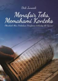 Image of Menafsir teks, memahami konteks: menelisik akar perbedaan penafsiran terhadap AL-Qur'an