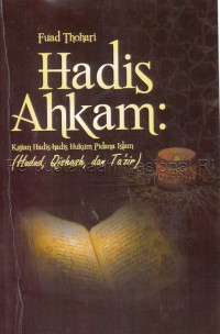 Hadis Ahkam : Kajian hadis-hadis hukum pidana Islam (Hudud, Qishash dan Ta'zir)
