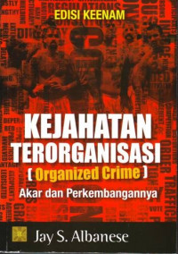 Kejahatan terorganisasi (organized crime) : akar dan perkembangannya