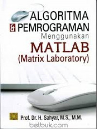 Algoritma dan pemrograman menggunakan MATLAB (Matrix Laboratory)