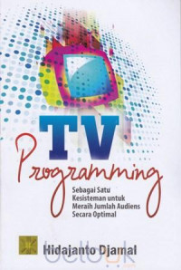 TV programming : sebagai satu kesisteman untuk meraih jumlah audiens secara optimal