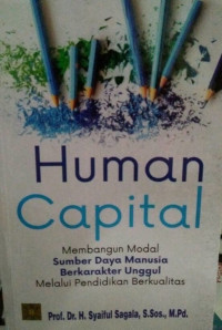 Human capital : membangun modal sumber daya manusia berkarakter unggul melalui pendidikan berkualitas