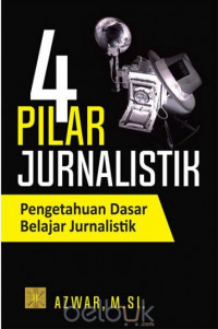Image of 4 pilar jurnalistik : pengetahuan dasar belajar jurnalistik