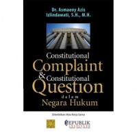 Constitutional complaint & constitutional question dalam negara hukum