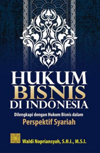 Hukum bisnis di Indonesia : dilengkapi dengan hukum bisnis dalam perspektif syariah