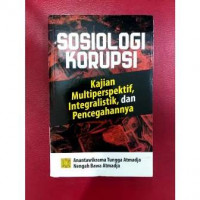 Sosiologi korupsi : kajian multiperspektif, dan pencegahannya