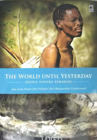 The world until yesterday = dunia hingga kemarin : apa yang dapat kita pelajari dari masyarakat tradisional