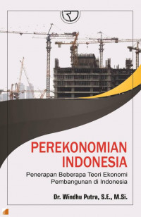 Perekonomian Indonesia : penerapan beberapa teori ekonomi pembangunan di Indonesia