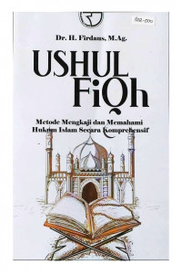 Ushul fiqh : metode mengkaji dan memahami hukum Islam secara komprehensif
