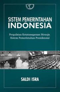 Sistem pemerintahan Indonesia : pergulatan ketatanegaraan menuju sistem pemerintahan presidensial