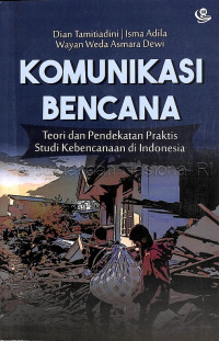 Image of Komunikasi bencana : teori dan pendekatan praktis studi kebencanaan di Indonesia