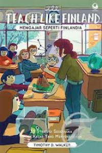 Teach like finland mengajar seperti Finlandia : 33 strategi sederhana untuk kelas yang menyenangkan