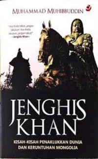 Jenghis Khan : kisah kisah penakhlukan dunia dan keruntuhan Mongolia