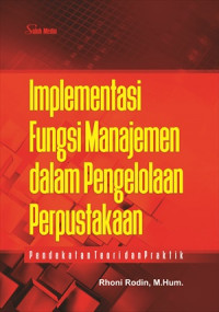 Implementasi fungsi manajemen dalam pengelolaan perpustakaan : pendekatan teori dan praktik