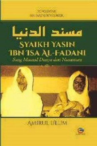 Syaikh Yasin ibn Isa Al-Fadani : sang musnid dunya dari Nusantara