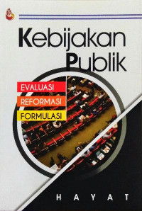 Kebijakan publik : evaluasi, reformasi dan formulasi