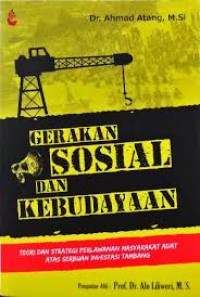 Gerakan sosial dan kebudayaan : teori dan strategi perlawanan masyarakat adat atas serbuan investasi tambang