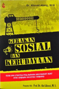 Gerakan sosial dan kebudayaan : teori dan strategi perlawanan masyarakat adat atas serbuan investasi tambang