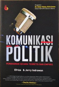 Komunikasi politik : pemahaman secara teoretis dan empiris