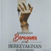 Image of Kebebasan beragama atau berkeyakinan di Indonesia : perspektif fisosofis, hukum dan politik