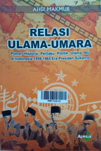 Relasi ulama-umara potret historis perilaku politik ulama NU di Indonesia 1959-1965 era presiden sukarno