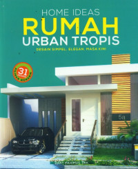 Home ideas rumah urban tropis : desain simpel, elegan, masa kini