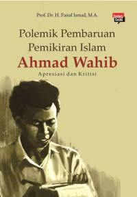Polemik pembaruan pemikiran Islam Ahmad Wahib: apresiasi dan kritisi