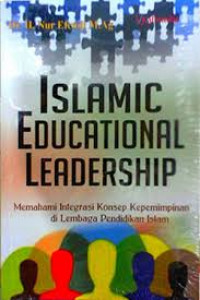 Islamic educational leadership : memahami integrasi konsep kepemimpinan di lembaga pendidikan Islam