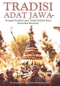 Tradisi adat Jawa : menggali kearifan lokal tradisi sedekah bumi masyarakat Banyumas