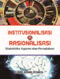 Institusionalisasi vs rasionalisasi : dialektika agama dan peradaban