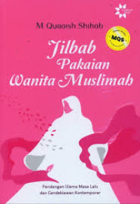 Jilbab pakaian wanita muslimah : pandangan ulama masa lalu dan cendekiawan kontemporer