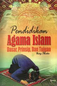 Pendidikan Agama Islam: dasar, prinsip dan tujuan