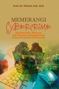 Memerangi cybercrime : karakteristik, motivasi, dan strategi penanganannya dalam perspektif kriminologi