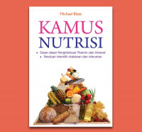 Kamus nutrisi : dasar-dasar pengetahuan vitamin dan mineral, panduan memilih makanan dan minuman