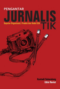 Pengantar jurnalistik : seputar organisasi, produk dan kode etik