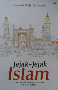 Jejak-jejak Islam : kamus sejarah dan peradaban Islam dari masa ke masa