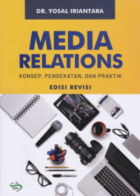 Media relations konsep, pendekatan, dan praktik : edisi revisi