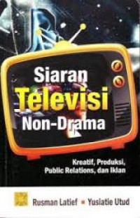 Siaran televisi nondrama : kreatif, produksi, public relation, dan iklan