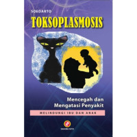 Toksoplasmosis : mencegah dan mengatasi penyakit : melindungi ibu dan anak