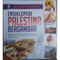 Ensiklopedi Palestina bergambar: pembahasan lengkap seputar sejarah Palestina sejak sebelum Islam hingga abad modern