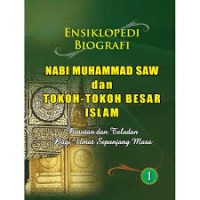 Ensiklopedi biografi Nabi Muhammad SAW dan tokoh-tokoh besar Islam: panutan dan teladan bagi umat sepanjang masa