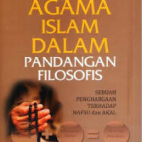 Agama Islam dalam pandangan filosofis: sebuah penghargaan terhadap nafsu dan akal