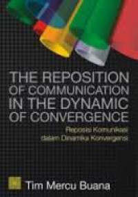 The repotition of communication in the dynamic of convergence = reposisi komunikasi dalam dinamika konvergensi